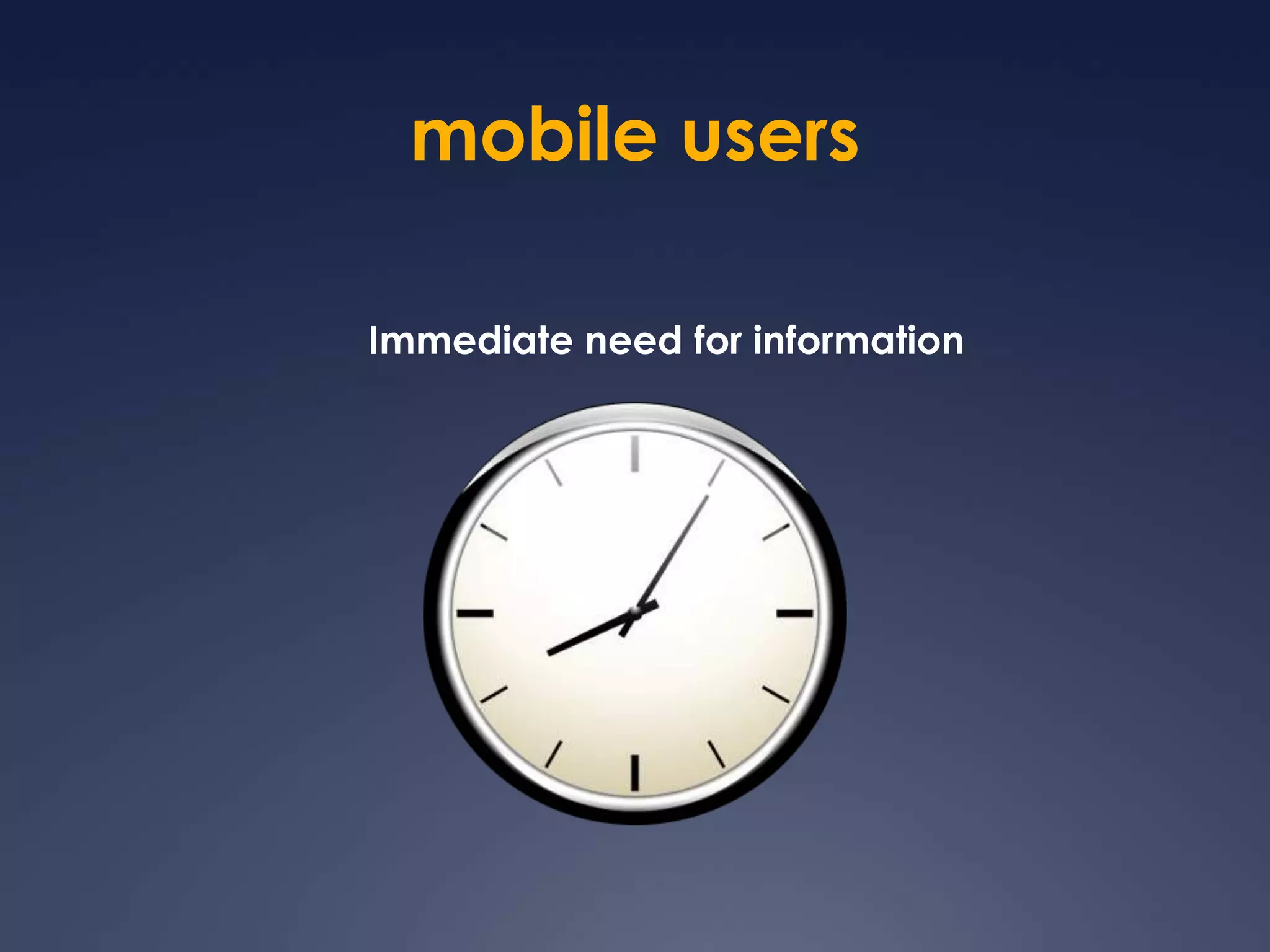 mobile usersImmediate need for information