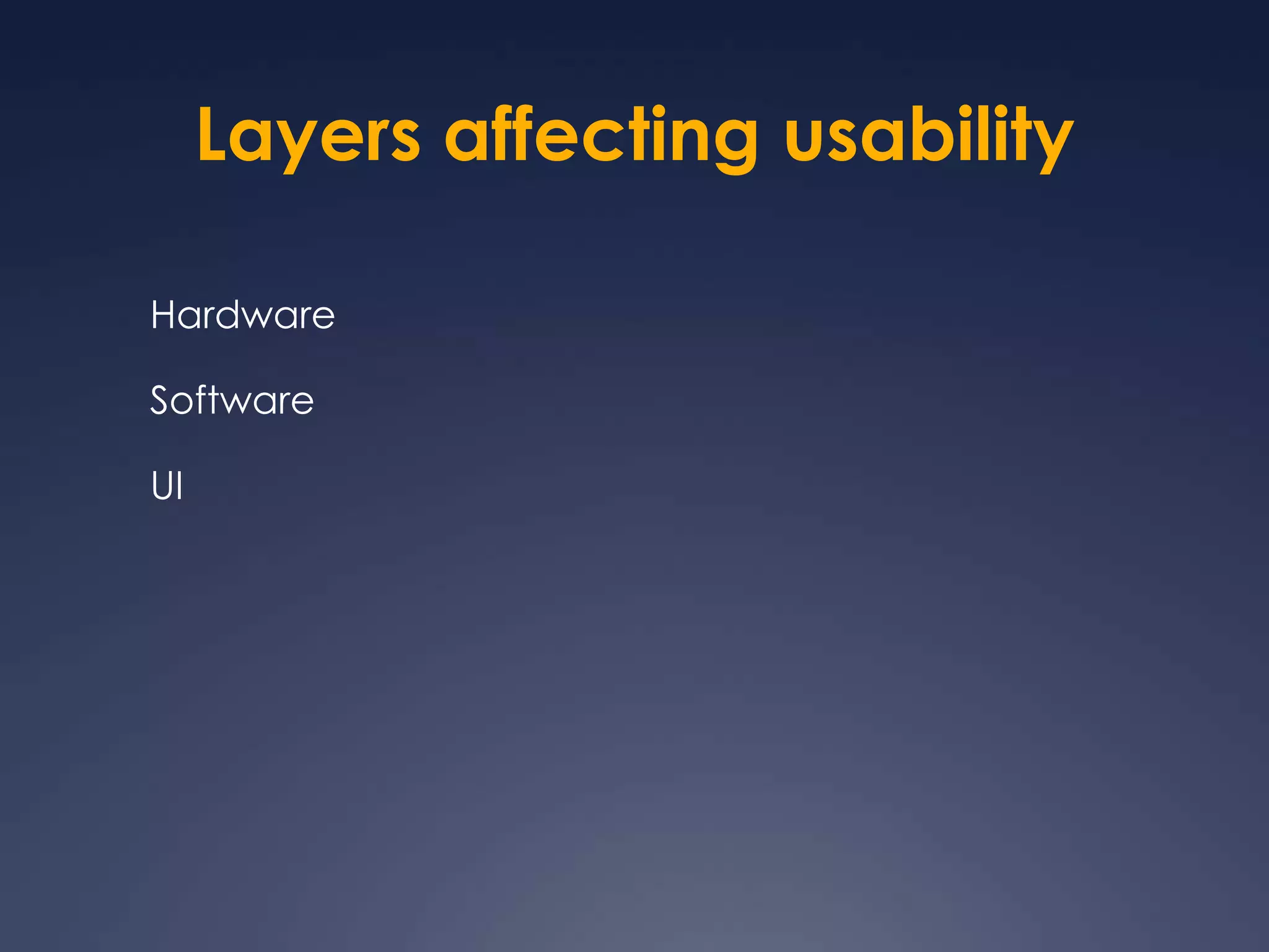 Layers affecting usabilityHardwareSoftwareUI