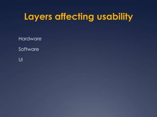 Layers affecting usabilityHardwareSoftwareUI