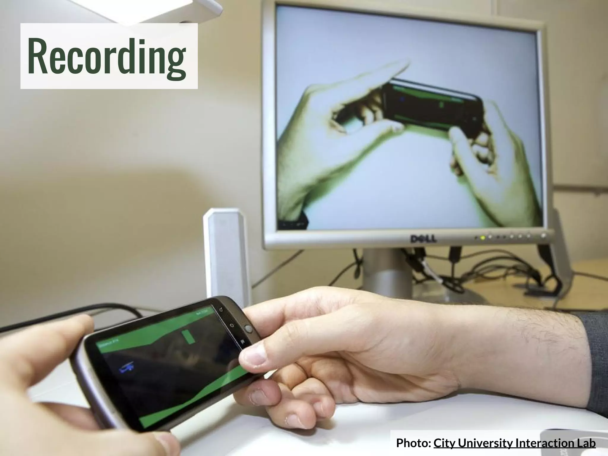 Photo: City University Interaction Lab
Recording
 