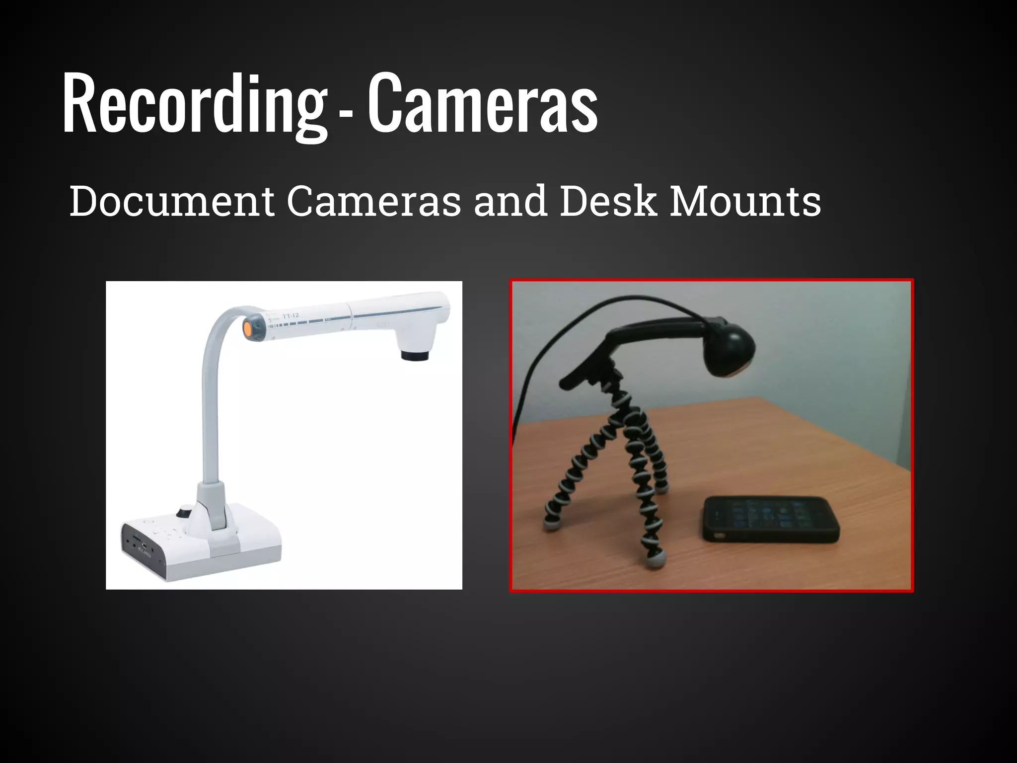 Recording - Cameras
Document Cameras and Desk Mounts
 