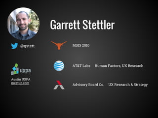 MSIS 2010@gstett
AT&T Labs Human Factors, UX Research
Garrett Stettler
Advisory Board Co. UX Research & Strategy
Austin UXPA
meetup.com
 