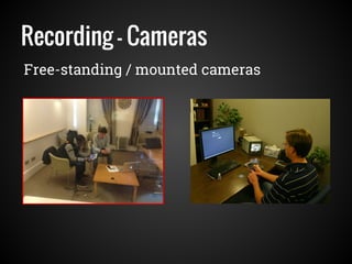 Recording - Cameras
Free-standing / mounted cameras
 