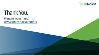 Thank You.
Want to learn more?
www.forum.nokia.com/ux
 