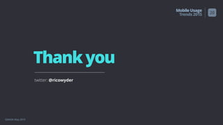 GMASA May 2015
MobileUsage
Trends2015
Thankyou
20
twitter: @ricowyder
 