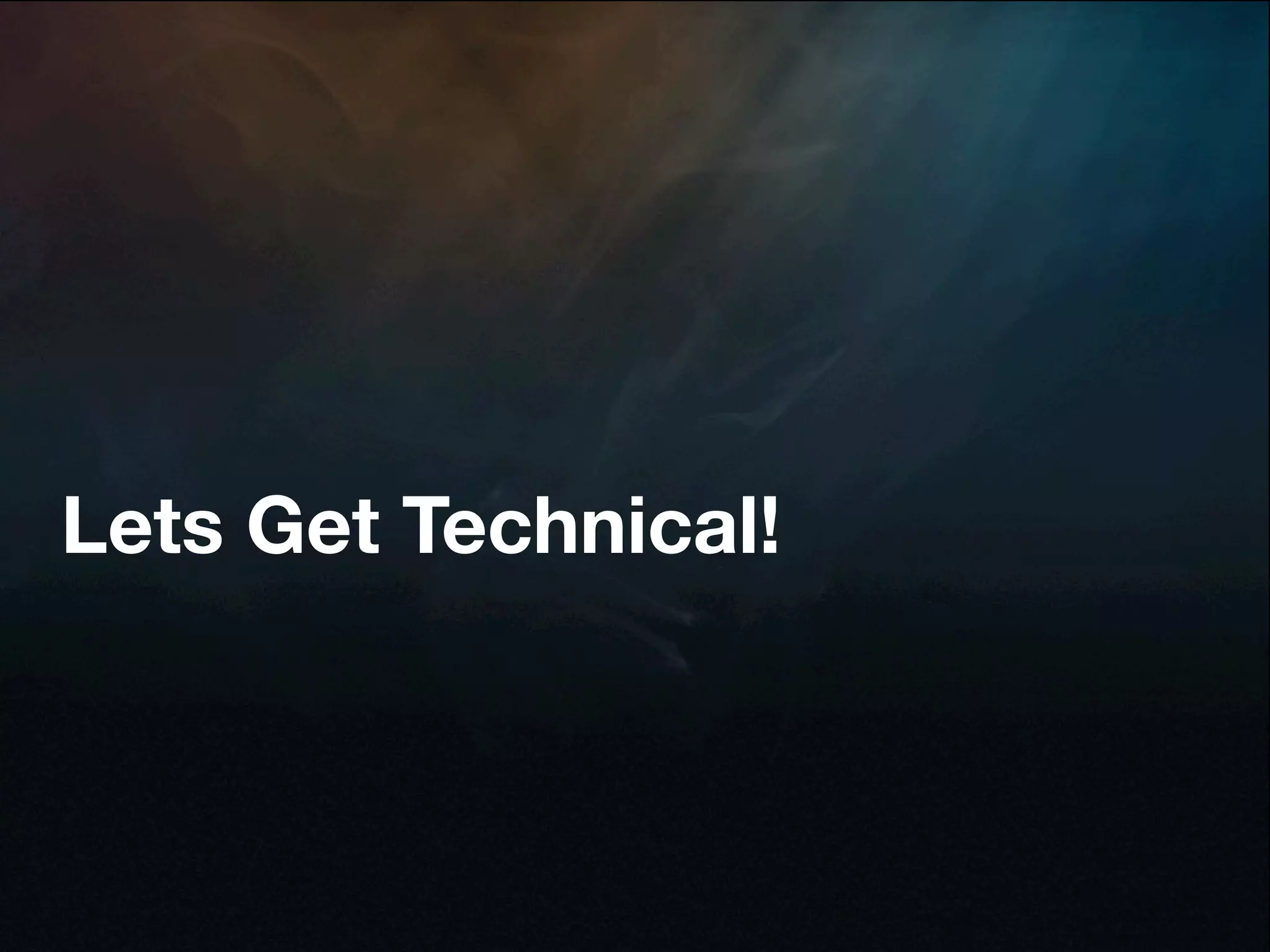 Lets Get Technical!
 