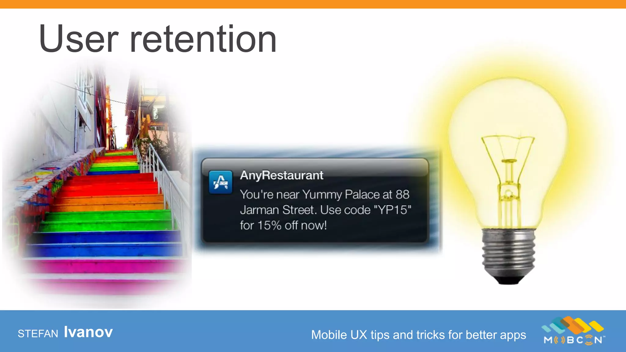 STEFAN Ivanov Mobile UX tips and tricks for better apps
User retention
 