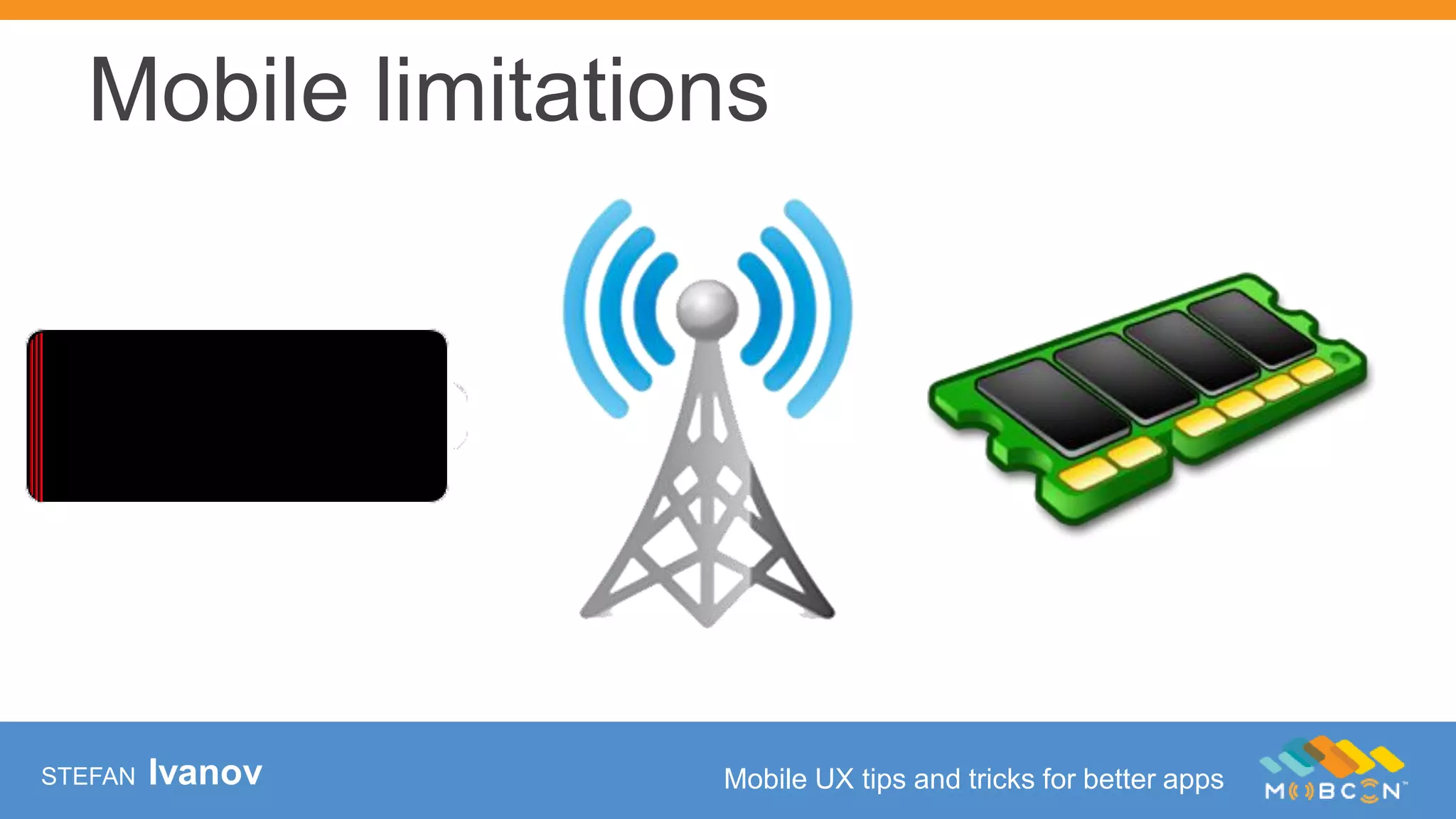 STEFAN Ivanov Mobile UX tips and tricks for better apps
Mobile limitations
 