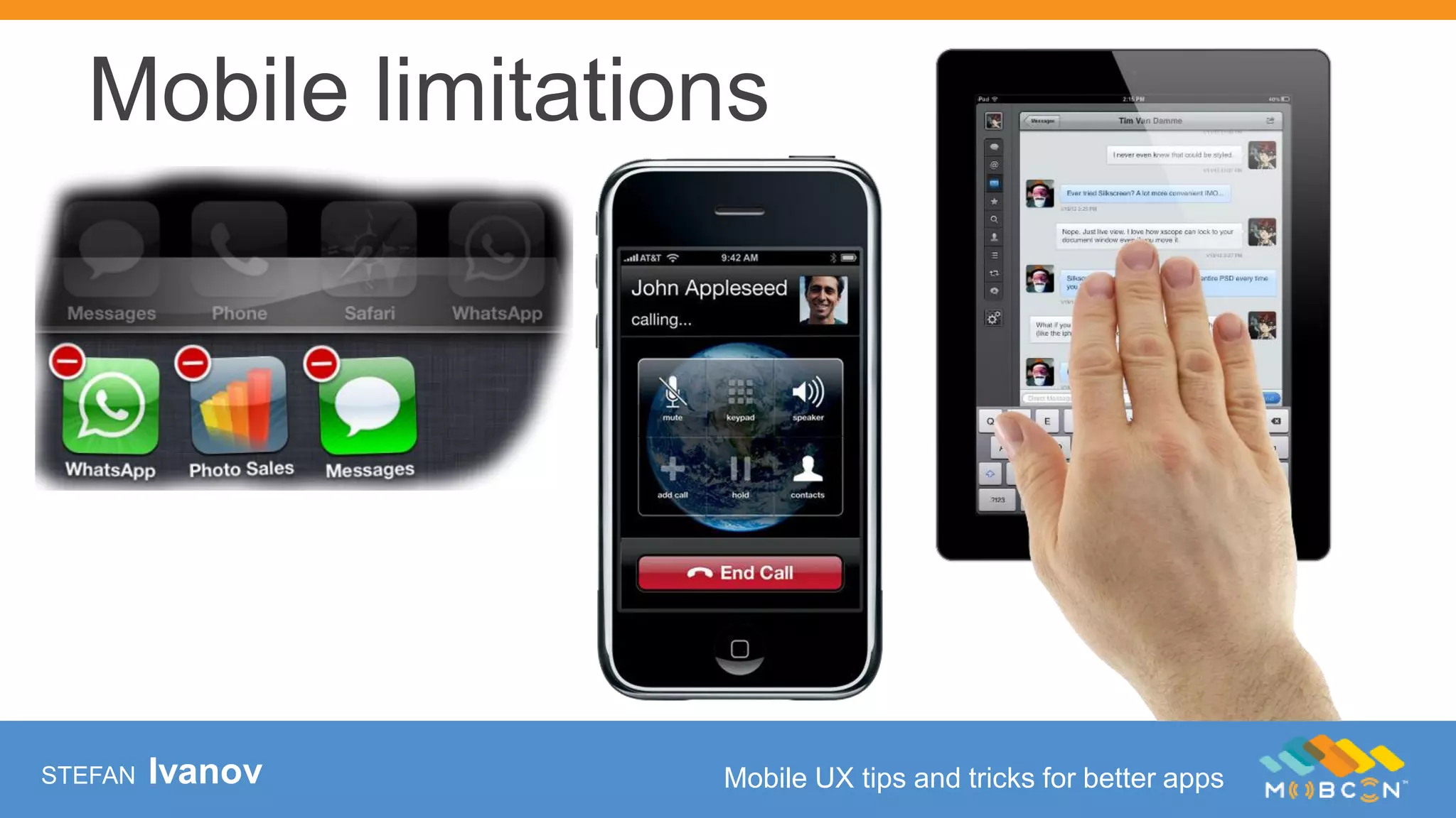 STEFAN Ivanov Mobile UX tips and tricks for better apps
Mobile limitations
 