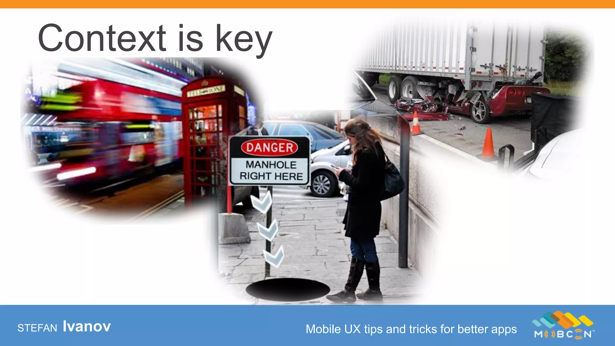 STEFAN Ivanov Mobile UX tips and tricks for better apps
Context is key
 