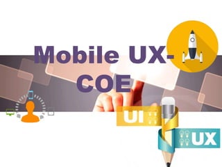 Mobile UX-
COE
 