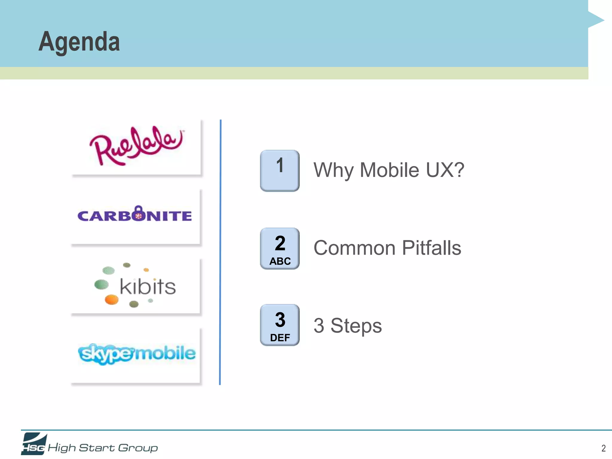 Agenda



         1     Why Mobile UX?


         2     Common Pitfalls
         ABC




         3     3 Steps
         DEF




                                 2
 