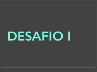 DESAFIO I
2

 