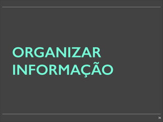 ORGANIZAR
INFORMAÇÃO

36

 