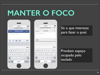 MANTER O FOCO
Só o que interessa
para fazer o post

§

§

Prevêem espaço
ocupado pelo
teclado

44

 