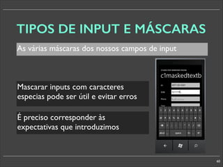 TIPOS DE INPUT E MÁSCARAS
As várias máscaras dos nossos campos de input

Mascarar inputs com caracteres
especias pode ser útil e evitar erros
É preciso corresponder às
expectativas que introduzimos

60

 