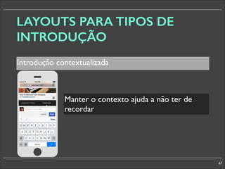 LAYOUTS PARA TIPOS DE
INTRODUÇÃO
Introdução contextualizada

§

Manter o contexto ajuda a não ter de
recordar

67

 