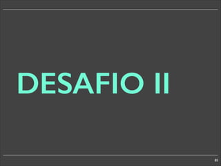 DESAFIO II
85

 
