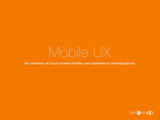Mobile UX
An overview of touch-based mobile user experience considerations.
 