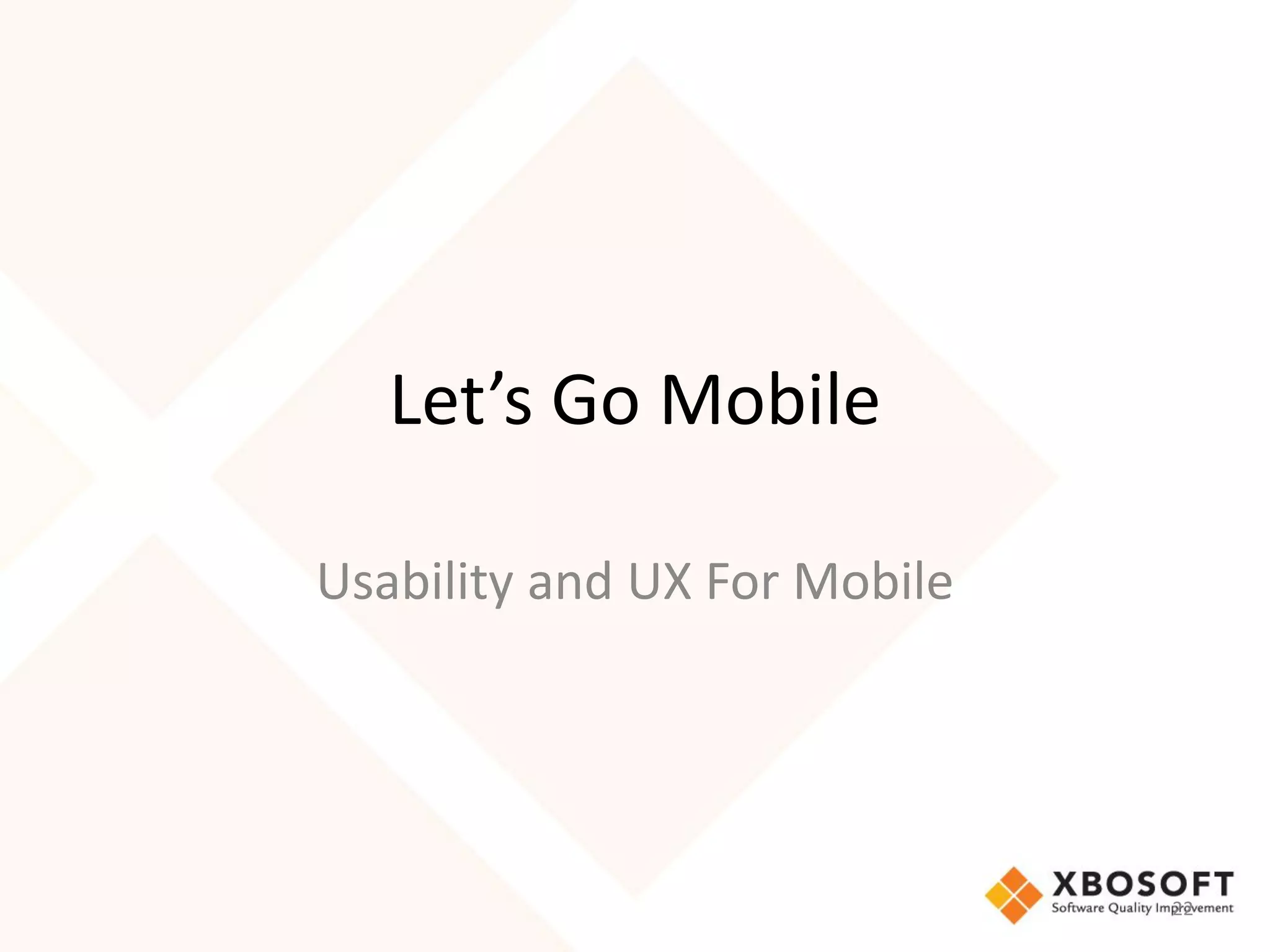 Let’s Go Mobile

Usability and UX For Mobile




                              22
 