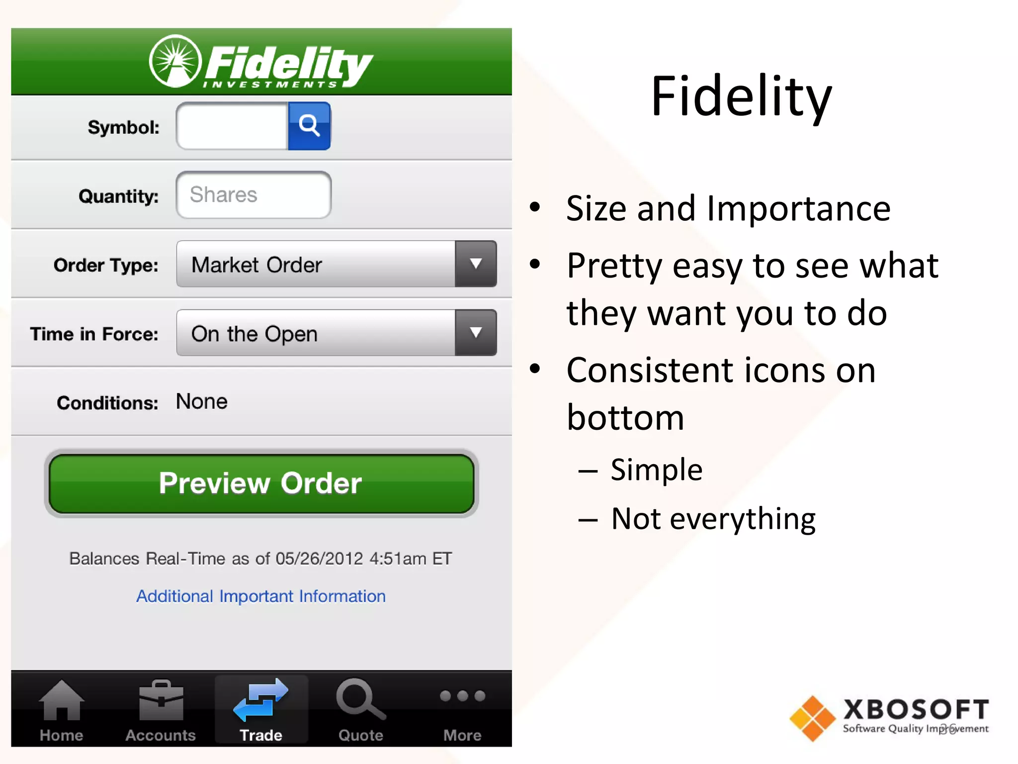 Fidelity
• Size and Importance
• Pretty easy to see what
  they want you to do
• Consistent icons on
  bottom
   – Simple
   – Not everything




                            36
 