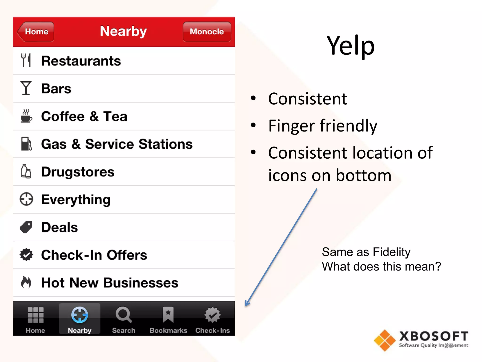 Yelp
• Consistent
• Finger friendly
• Consistent location of
  icons on bottom



         Same as Fidelity
         What does this mean?




                                38
 