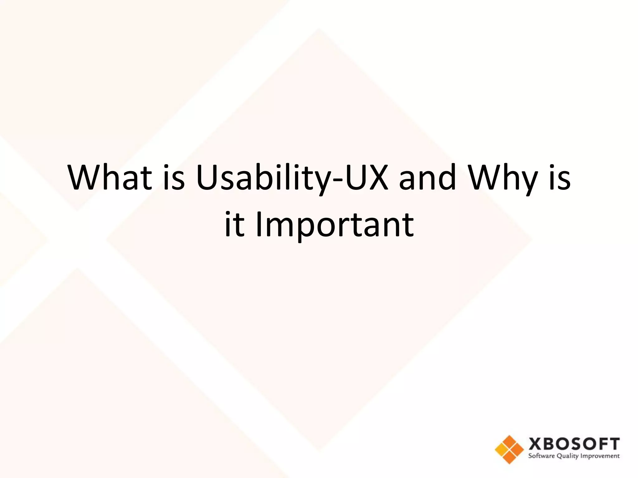 What is Usability-UX and Why is
         it Important
 