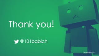 181
Thank you!
@101babich
UX Yerevan 2018
 