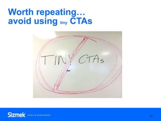 Worth repeating…
avoid using tiny CTAs
29
 