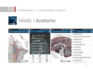 03   UX Deliverables – 7. Screen Design / Android



      Medic | Anatomy




                                                    8
 