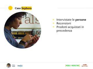 ◉ Intervistate le persone
◉ Recensioni
◉ Prodotti acquistati in
precedenza
Caso Sephora
 