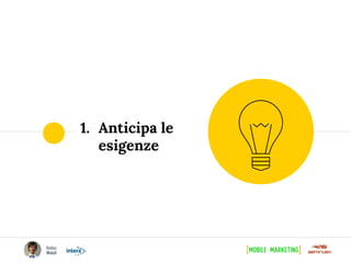 1. Anticipa le
esigenze
 