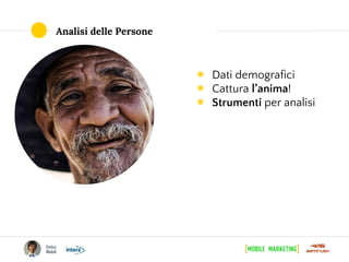 Analisi delle Persone
◉ Dati demografici
◉ Cattura l’anima!
◉ Strumenti per analisi
 