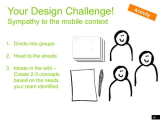 90<br />Wand in the world<br />Your Design Challenge!<br />Sympathy to the mobile context<br />Activity<br />Divide into g...