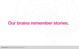 Sarah Doody | Storyboarding In Product Development
Our brains remember stories.
 