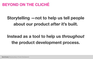 Sarah Doody | Storyboarding In Product Development
BEYOND ON THE CLICHÉ
Storytelling —not to help us tell people
about our...