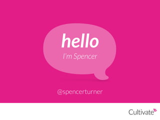 hello 
I’m Spencer
@spencerturner
 