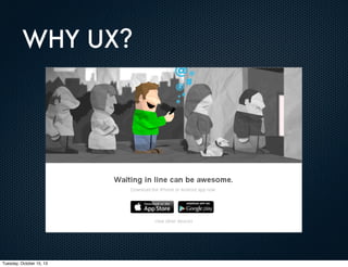 WHY UX?

Tuesday, October 15, 13

 