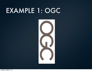EXAMPLE 1: OGC

Tuesday, October 15, 13

 