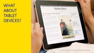 WHAT
ABOUT
TABLET
DEVICES?

Source: www.flickr.com/photos/johanl/4816110696

 