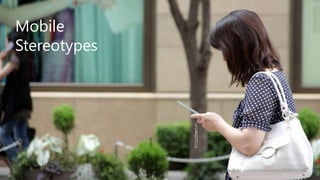 Mobile
Stereotypes

www.flickr.com/photos/oimax/3800475934

 