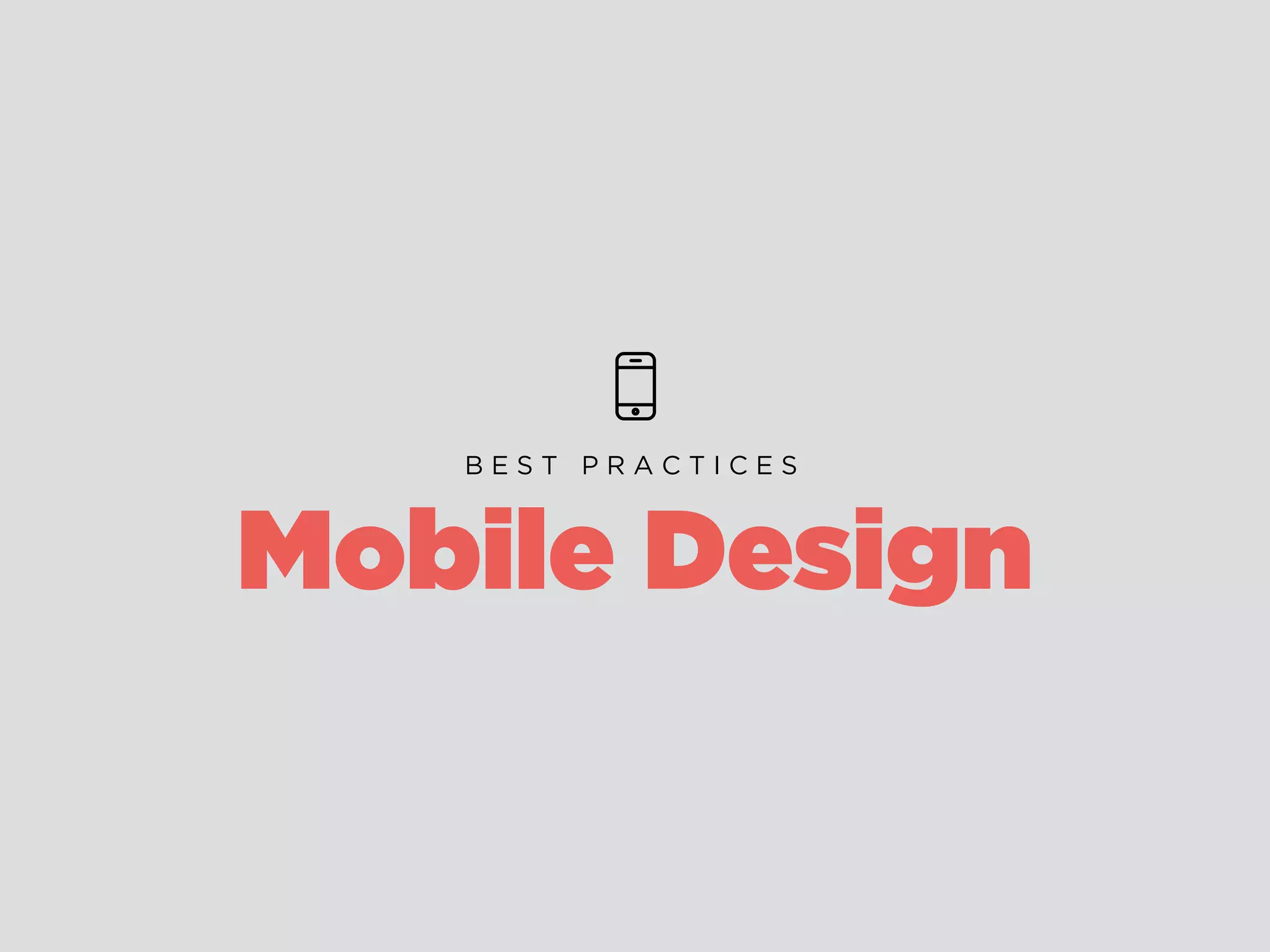 Mobile Design
B E S T P R A C T I C E S
 