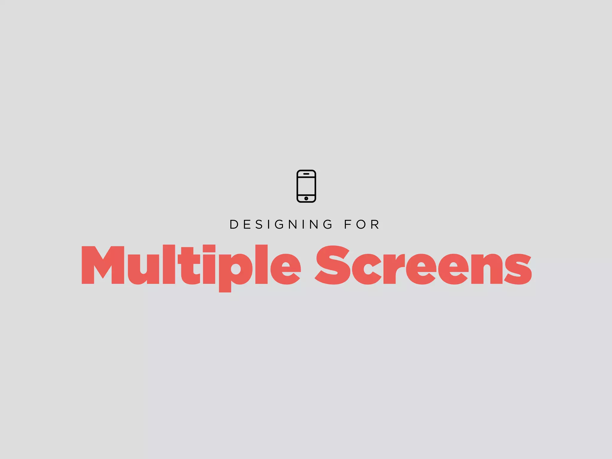 Design in Grids
12
With a good Grid System, you can determine the most effective
placement for buttons, headlines, or images across devices.
For Example…
“ G R I D S A R E G O O D ”
 