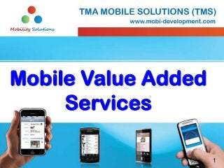 Mobile Value Added
     Services

                     1
 