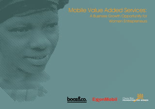 Mobile Value Added Services:
       A Business Growth Opportunity for
                  Women Entrepreneurs




                                           3
 