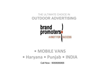 •  MOBILE VANS • Haryana • Punjab • INDIA THE ULTIMATE CHOICE IN  OUTDOOR ADVERTISING Call Now : 9068686868 
