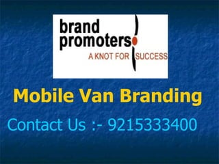 Mobile Van Branding
Contact Us :- 9215333400
 