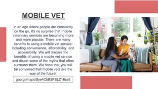 In an age where people are constantly
on the go, it's no surprise that mobile
veterinary services are becoming more
and mo...