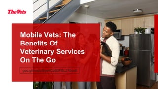 Mobile Vets: The
Benefits Of
Veterinary Services
On The Go
goo.gl/maps/Sye4CbB2FSLZ16cs6
 