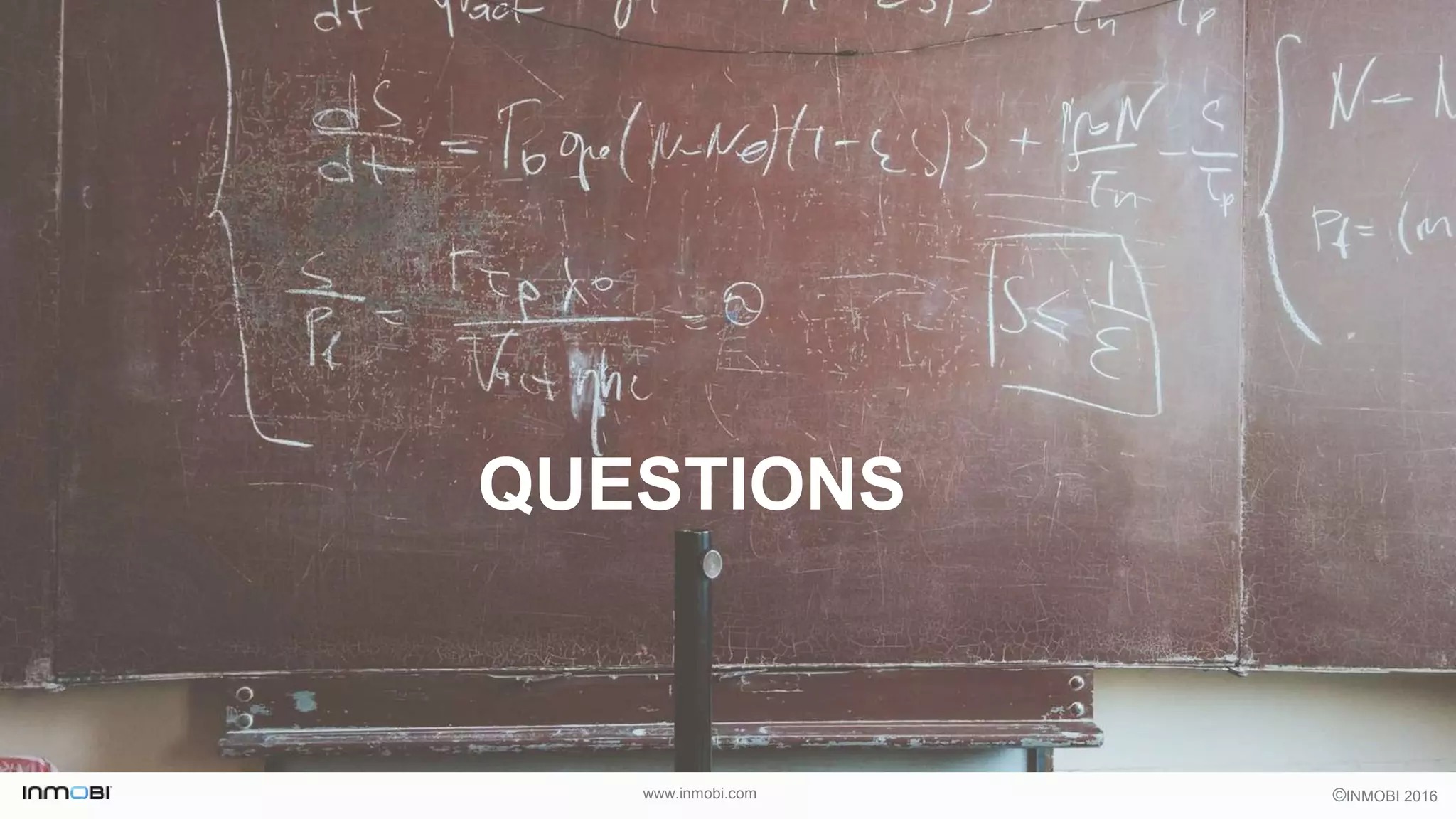 ©INMOBI 2016www.inmobi.com
QUESTIONS
 